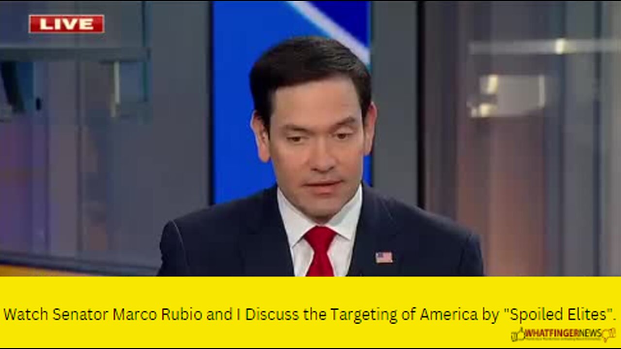 Watch Senator Marco Rubio and I Discuss the Targeting of America by "Spoiled Elites".