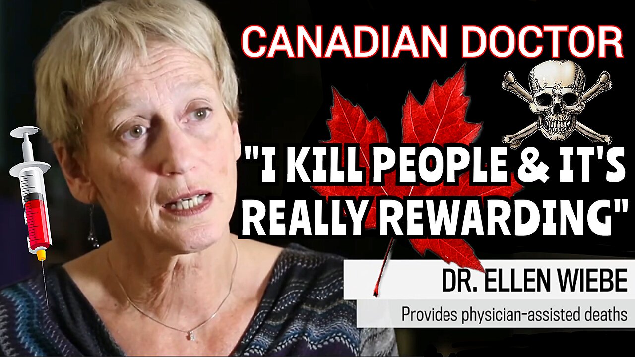 'Canadian' 'M.A.I.D' Doctor "I Kill Patients & It's Really Rewarding" Dr. 'Ellen Wiebe'