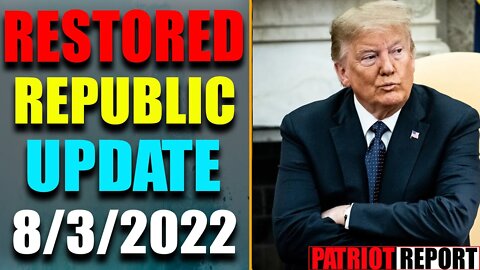 LATE NIGHT RESTORED REPUBLIC VIA A GCR: HUGE UPDATE AS OF AUG 3, 2022 - TRUMP NEWS