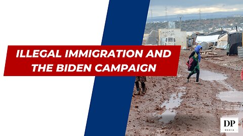 Illegal Immigration and the Biden Campaign - Dan on the Dove Network