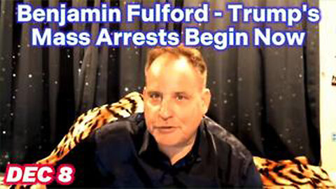 BENJAMIN FULFORD - TRUMP MASS ARRESTS BEGIN NOW! DEC 9