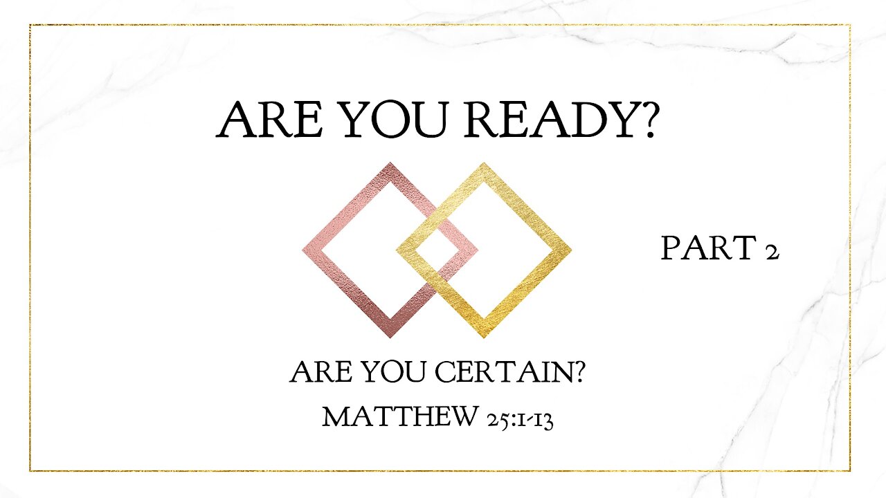 Dec 5, 2021 - Sunday AM Service - Are You Ready? Are You Certain? Part 2 (Matt. 25:1-13)