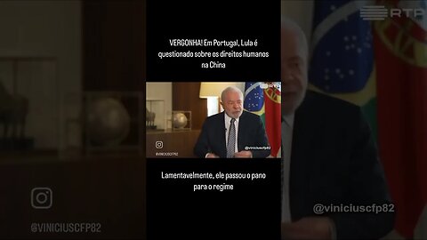 VERGONHA! Em Portugal, Lula é questionado sobre os direitos humanos na China