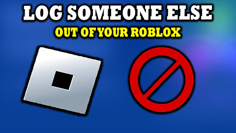 How To Log Someone Out Of Your Roblox Account