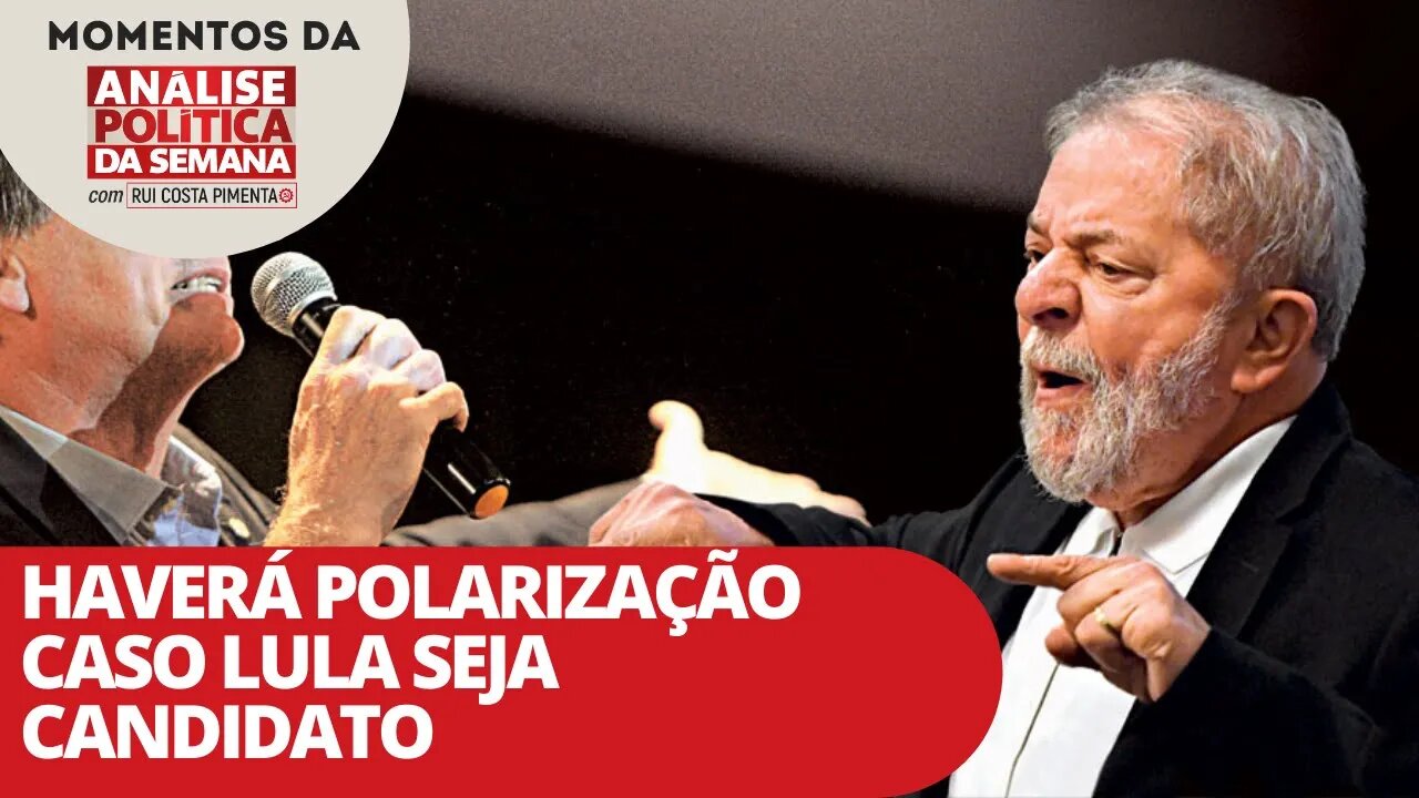 Haverá polarização caso Lula seja candidato | Momentos da Análise Política da Semana