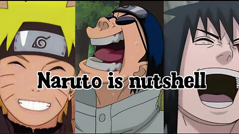 Naruto is nutshell