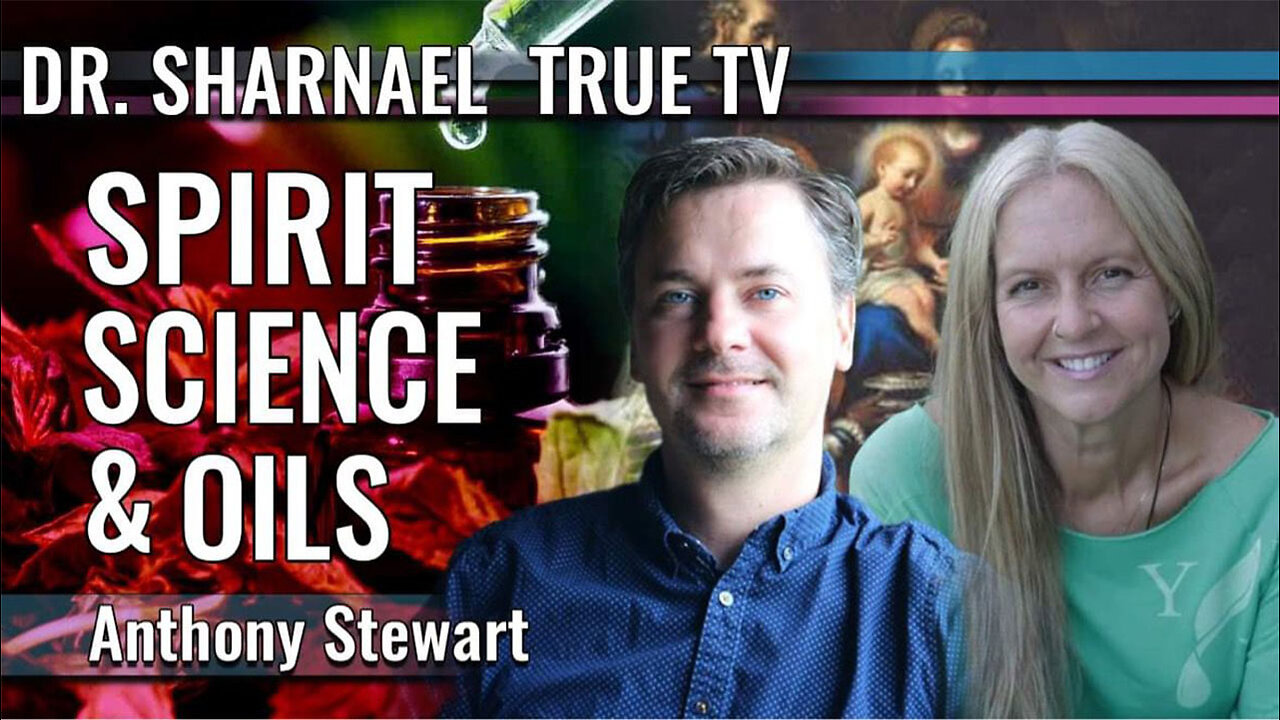 Spirit, Science & Oils Anthony Stewart & Dr . Sharnael