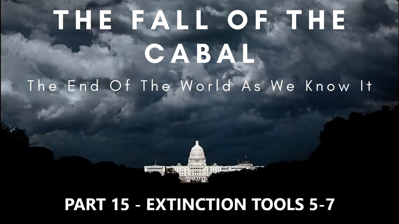 THE FALL OF THE CABAL - Part 15. EXTINCTION TOOLS 5 - 7