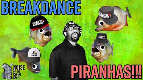 BREAKDANCE PIRANHAS ARE WACK!!!