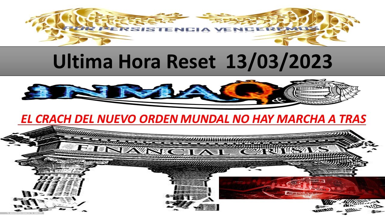 13/3/2023 EL CRACH DEL NUEVO ORDEN MUNDAL NO HAY MARCHA A TRAS