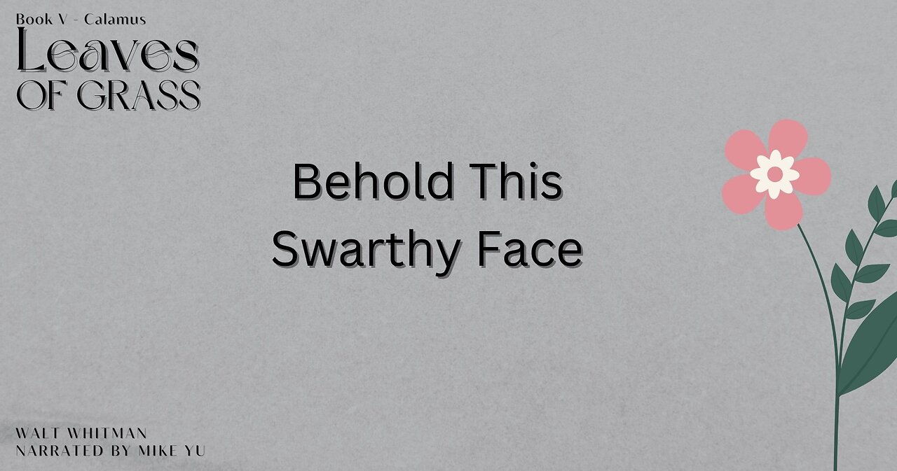 Leaves of Grass - Book 5 - Behold the Swarthy Face - Walt Whitman