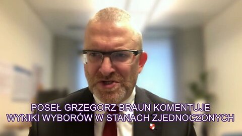 Poseł Grzegorz Braun komentuje wyniki wyborów w Stanach Zjednoczonych