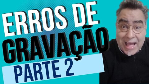 ERROS DE GRAVAÇÃO PARTE 2 | FELIZ É O SER HUMANO QUE CONSEGUE RIR DE SI MESMO #700