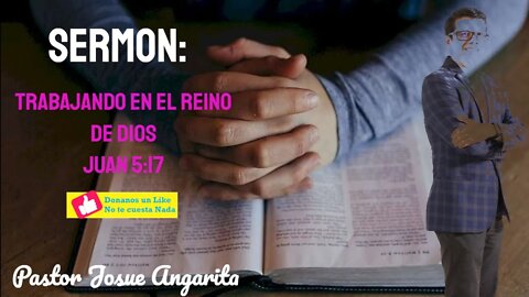 Sermón : TRABAJANDO EN EL REINO DE DIOS (JUAN 5:17)