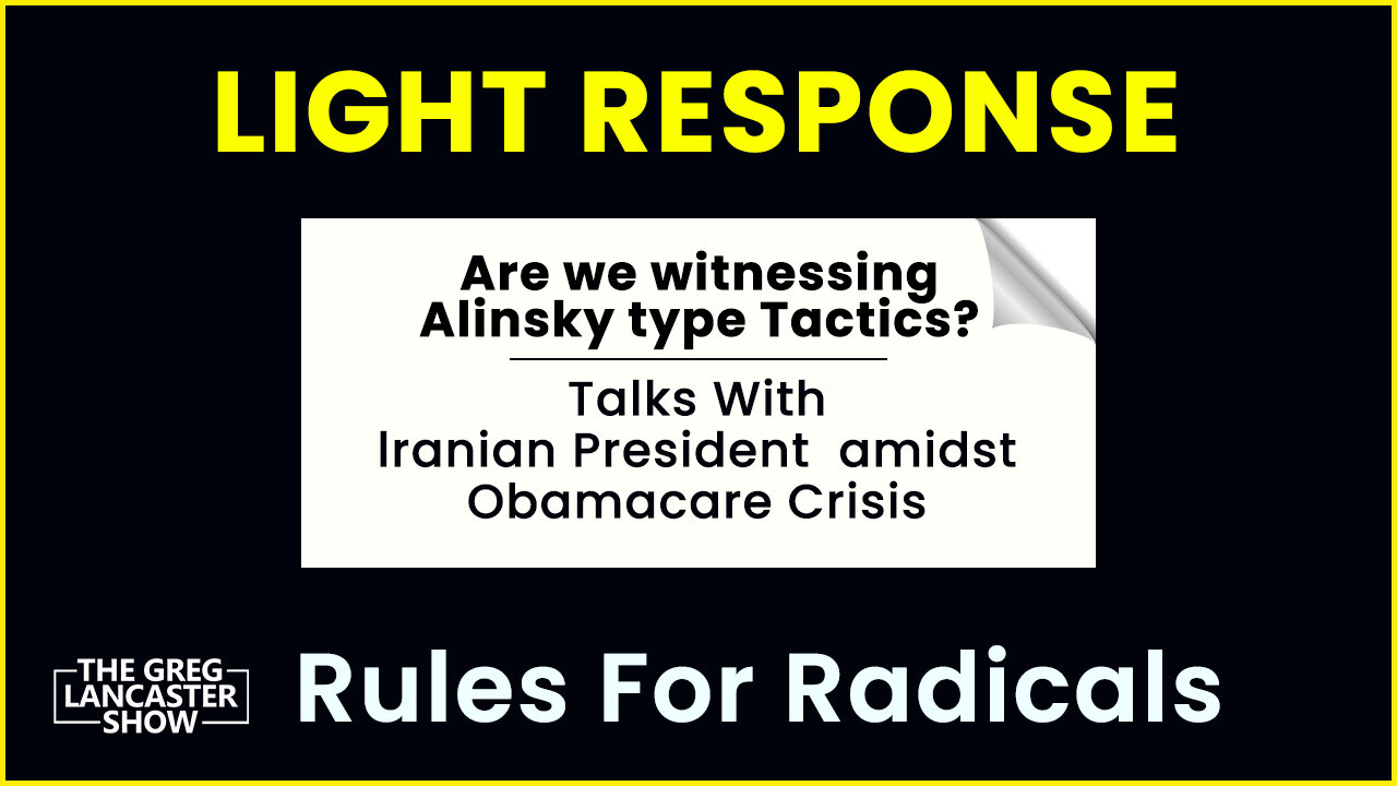 Are we Witnessing Alinsky Type Tactics? ; Talks with Iranian President in midst of Obamacare Crisis