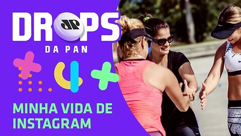 MINHA VIDA DE INSTAGRAM NO MULHERES DA PAN | DROPS - 05/02