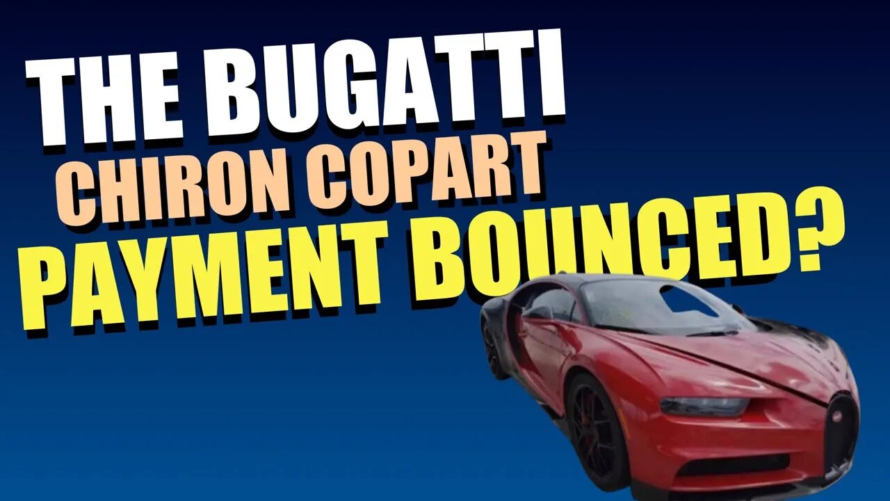 Bugatti Chiron Payment Declined at Copart! What’s Next?