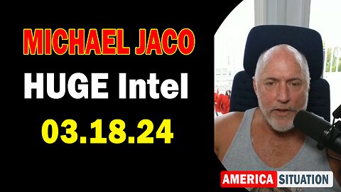 Michael Jaco HUGE Intel Mar 18: "The Election Stealers Of The West Cry Like Babies"