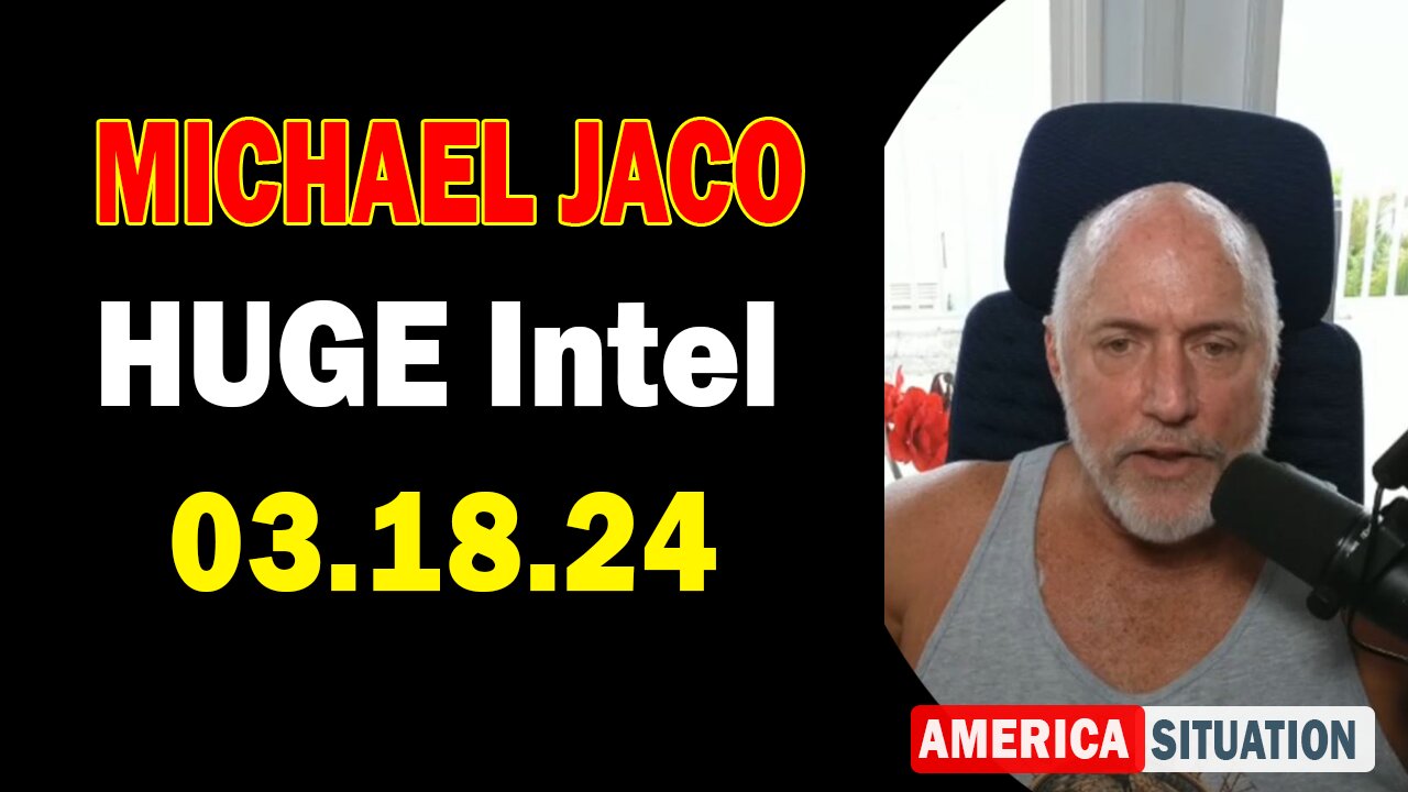 Michael Jaco HUGE Intel Mar 18: "The Election Stealers Of The West Cry Like Babies"