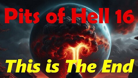 Pits of Hell 16. This is The End