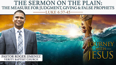 Sermon on the Plain: Judgement, Giving, and False Profits (Luke 6: 37-45) | Pastor Roger Jimenez