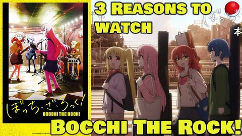 3 Reasons To Watch BOCCHI THE ROCK