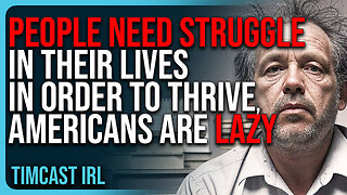 People NEED Struggle In Their Lives In Order To Thrive, Americans Are LISTLESS & LAZY