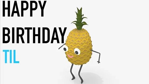 Happy Birthday TIL! - PINEAPPLE Birthday Song