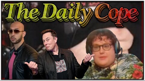 Daily Cope 04/16/22 Tate Arrested, Musk Twitted, Ralph Gunted, I,Hyp Demonetized - YEAR OF THE CHUD