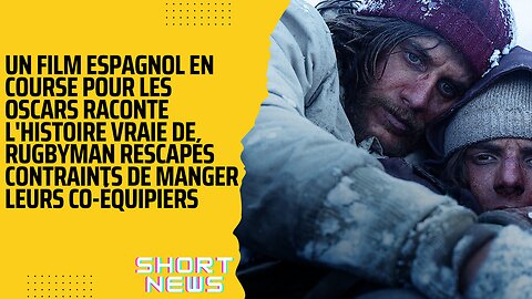 "LE CERCLE DES NEIGES" SUR NETFLIX: L'HISTOIRE VRAIE DE RUGBYMEN DEVENUS CANNIBALES POUR SURVIVRE