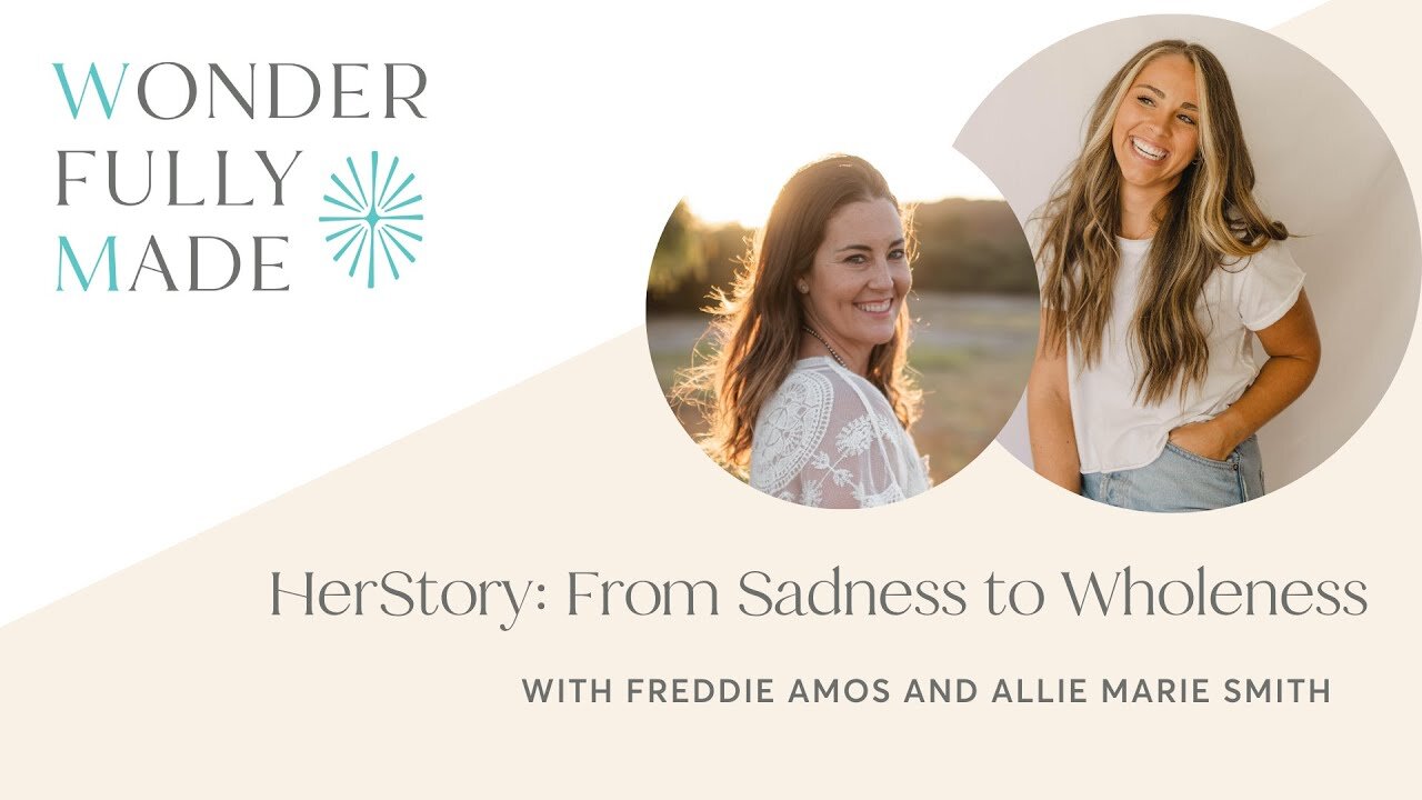 HerStory: From Sadness to Wholeness — with Freddie Amos and Allie Marie Smith