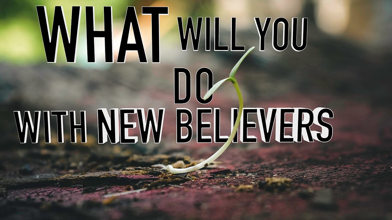 What Will You Do With New Believers | Episode 43