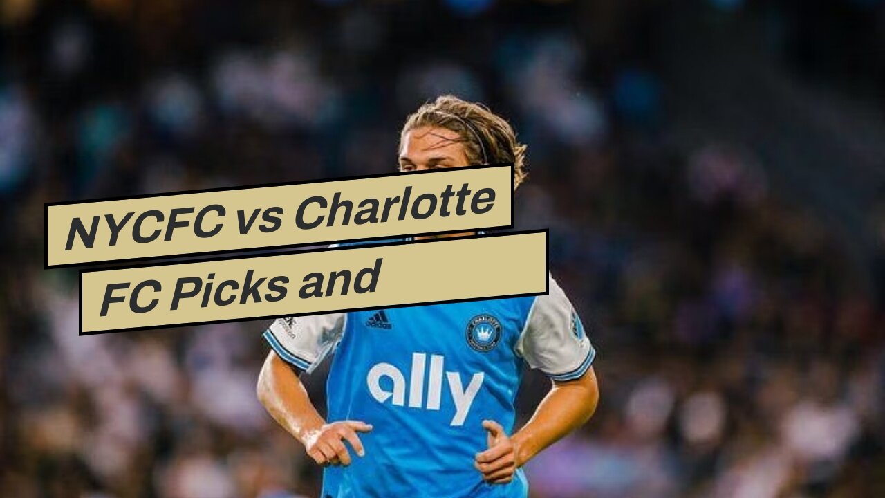 NYCFC vs Charlotte FC Picks and Predictions: Home Side Notches Three Crucial Points