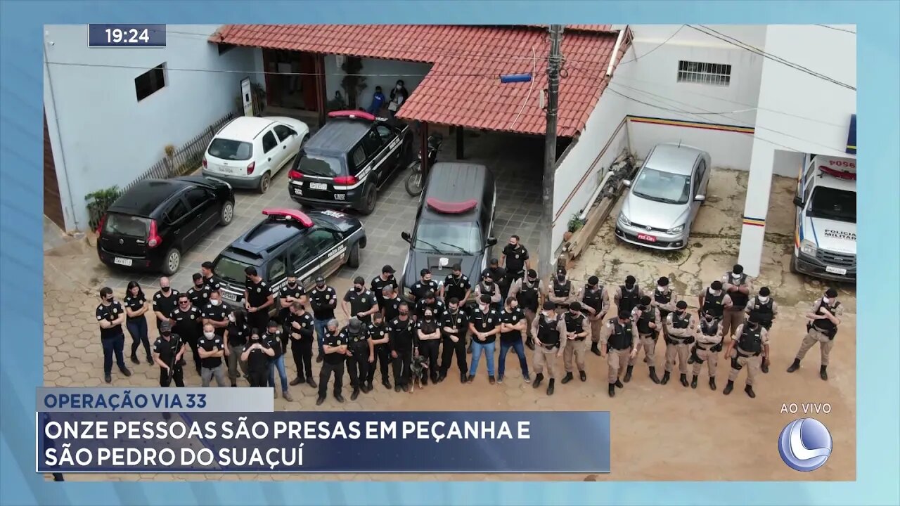 Operação via 33: Onze pessoas são presas em Peçanha e São Pedro do Suaçuí