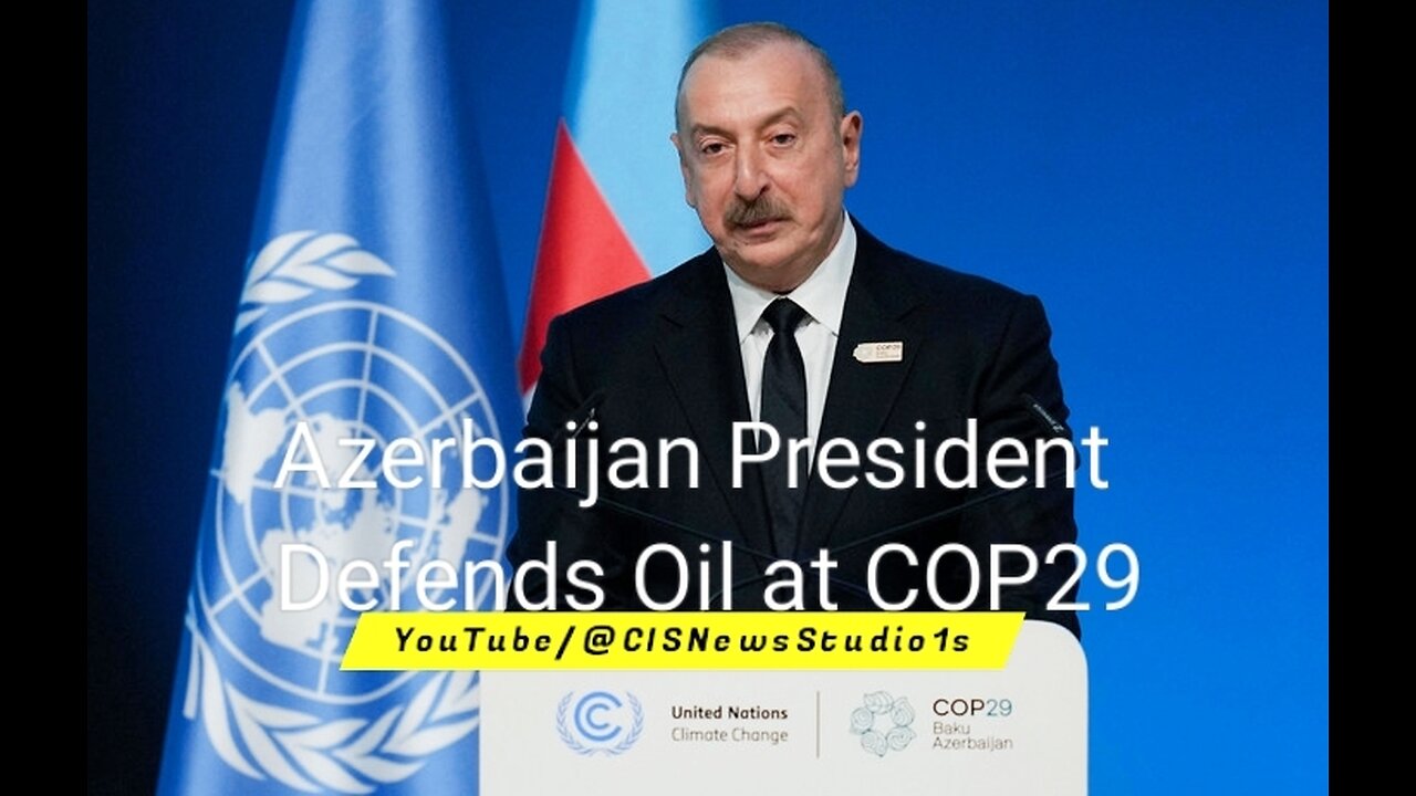 Azerbaijan President Defends Oil at COP29 | CISNewsStudio1s