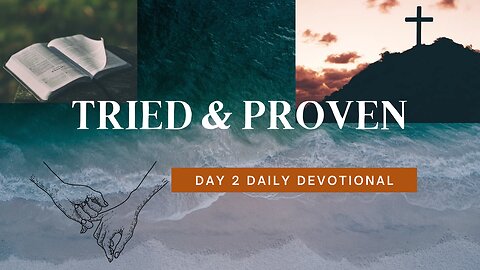 Uncover the Power of “Tried & Proven”- Day 2 of Daily Devotional!