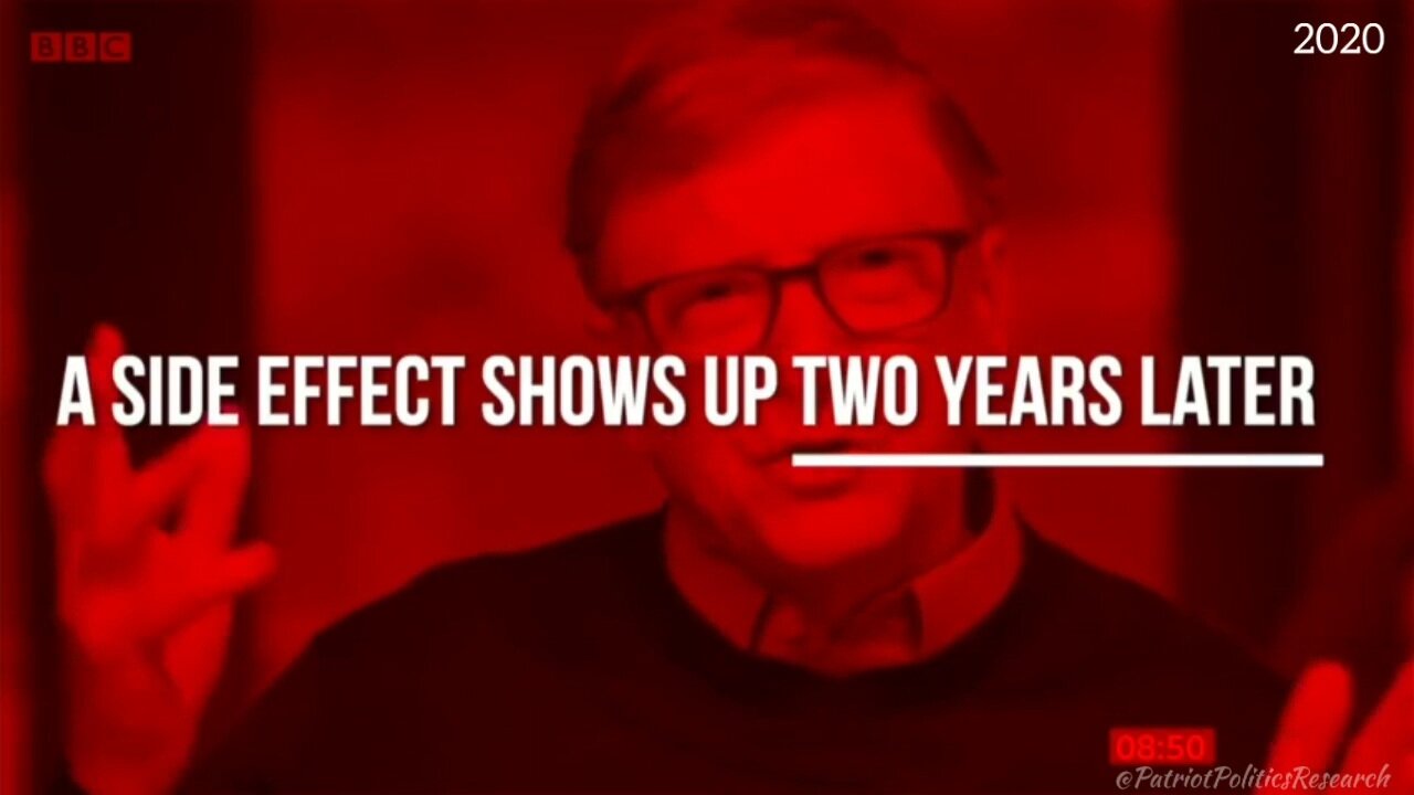 TWO YEARS LATER - Bill Gates, BBC-2020: "...a SIDE EFFECT shows up two years later..."