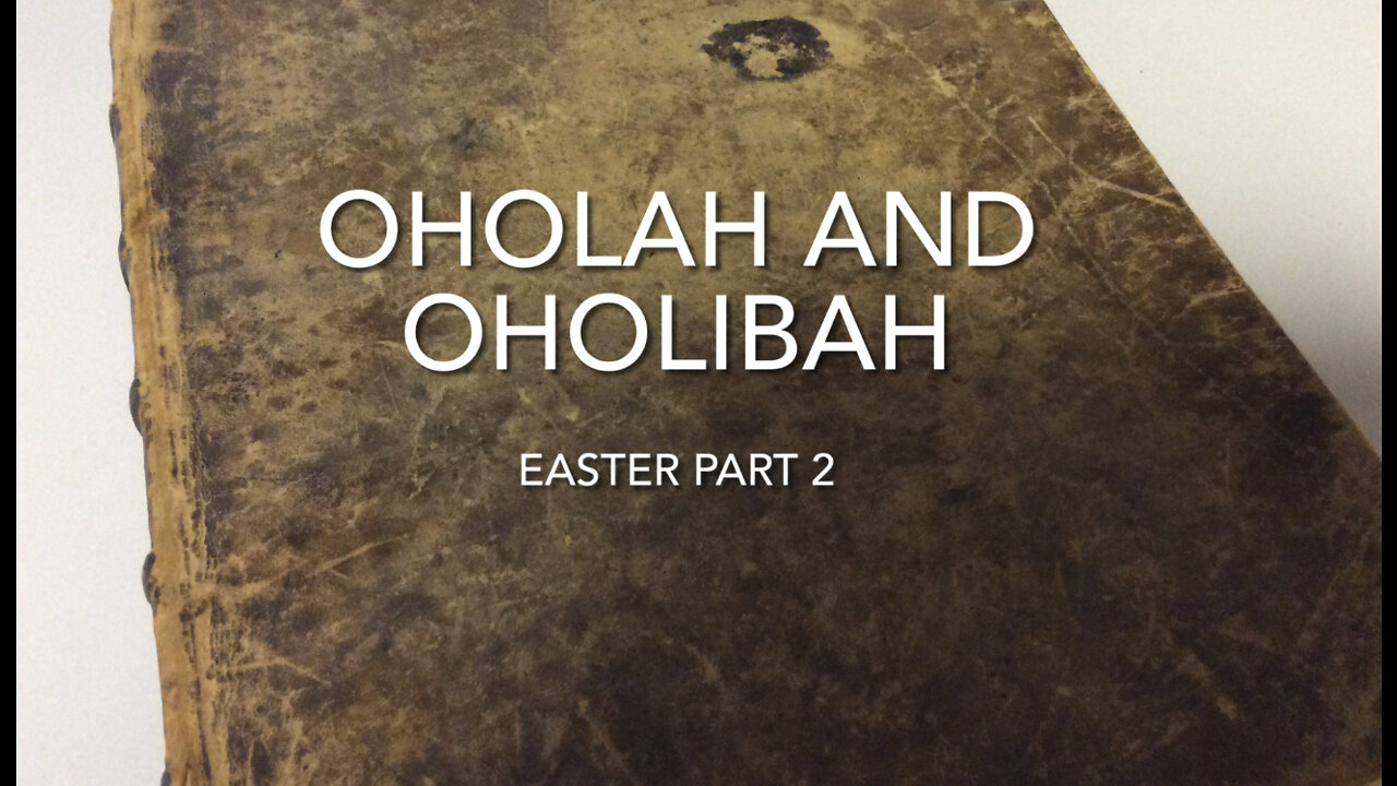 Oholah and Oholibah (Easter pt2)