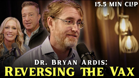 Dr. Bryan Ardis | Reversing the Vax