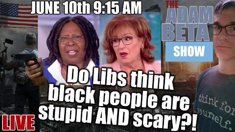 Lib2Liberty June 10th 9:15 AM "Do Libs think black people are stupid AND scary?!"