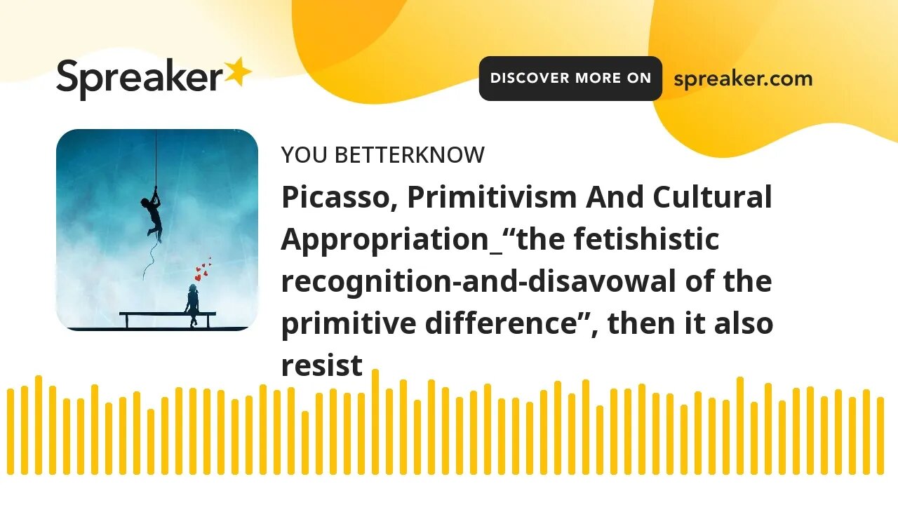 Picasso, Primitivism And Cultural Appropriation_“the fetishistic recognition-and-disavowal of the pr