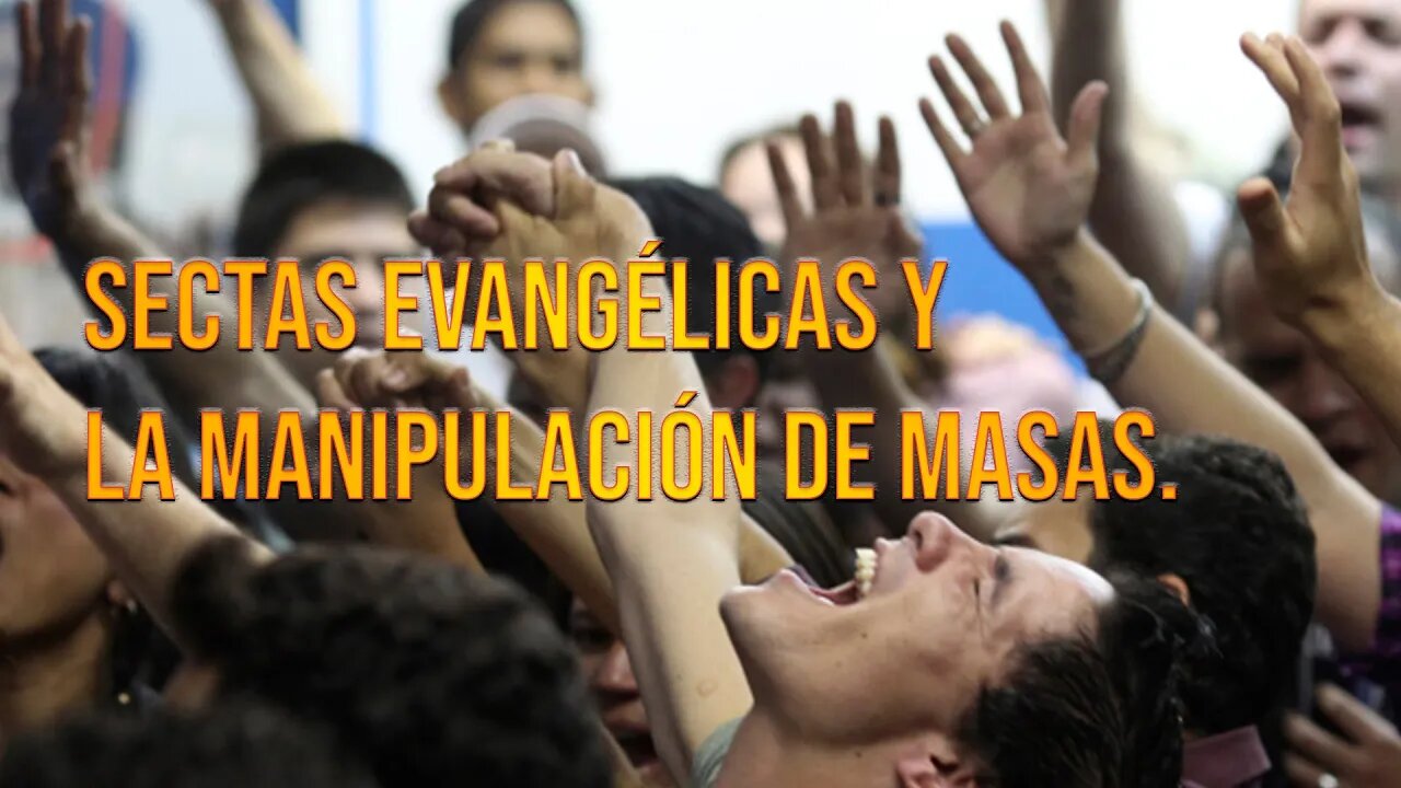 Sectas evangélicas y la manipulación de masas.