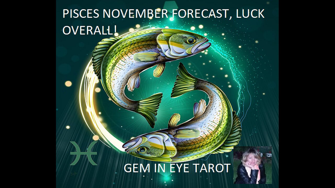 PISCES NOVEMBER FORECAST, LUCK OVERALL!