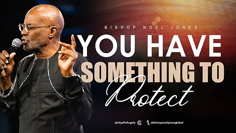 BISHOP NOEL JONES - YOU HAVE SOMETHING TO PROTECT