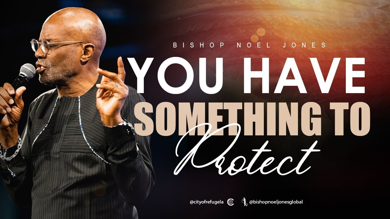 BISHOP NOEL JONES - YOU HAVE SOMETHING TO PROTECT