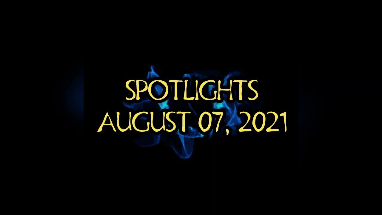 #SPOTLIGHTS | AUGUST 07, 2021 | #2021AUGUST07