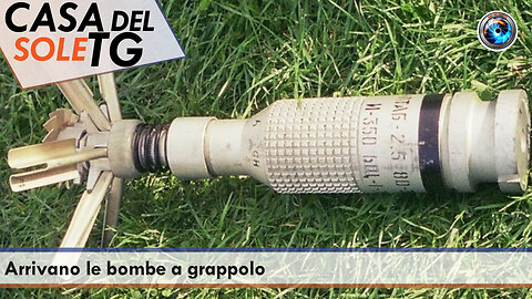 CasaDelSoleTG 07.07.23 Arrivano le bombe a grappolo