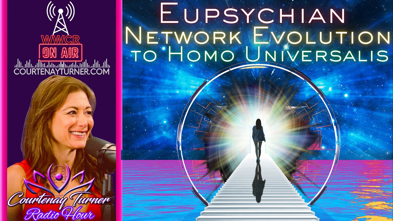 Eupsychian Network Evolution To Homo Universalis | Courtenay Turner Radio Hour