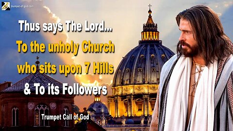 Jan 31, 2006 🎺 Thus says the Lord to the unholy Church who sits upon 7 Hills and to its Followers