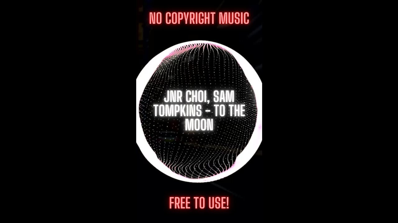 Jnr Choi, Sam Tompkins - TO THE MOON ( NO COPYRIGHT MUSIC ) (Remix)